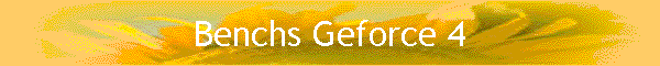Benchs Geforce 4