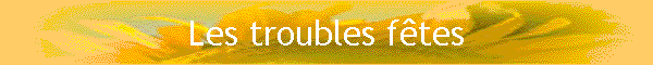 Les troubles ftes